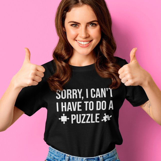 Förlåt att jag inte behöver göra ett pussel. t shirt (Skapare uppladdad)
