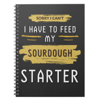 Förlåt att jag inte behöver Mata min sourdough Sta Anteckningsbok