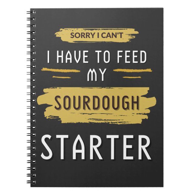 Förlåt att jag inte behöver Mata min sourdough Sta Anteckningsbok (Framsidan)