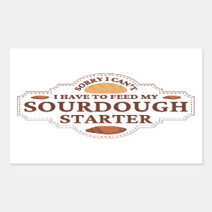 Förlåt att jag inte behöver Mata min sourdough Sta Rektangulärt Klistermärke
