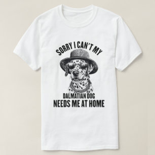 Förlåt att jag inte behöver mig hemma hos Dalmatie T Shirt