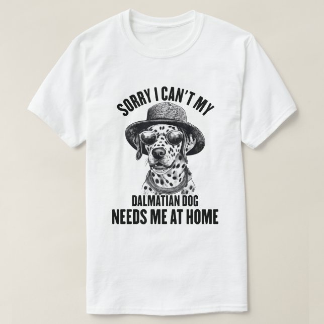 Förlåt att jag inte behöver mig hemma hos Dalmatie T Shirt (Design framsida)