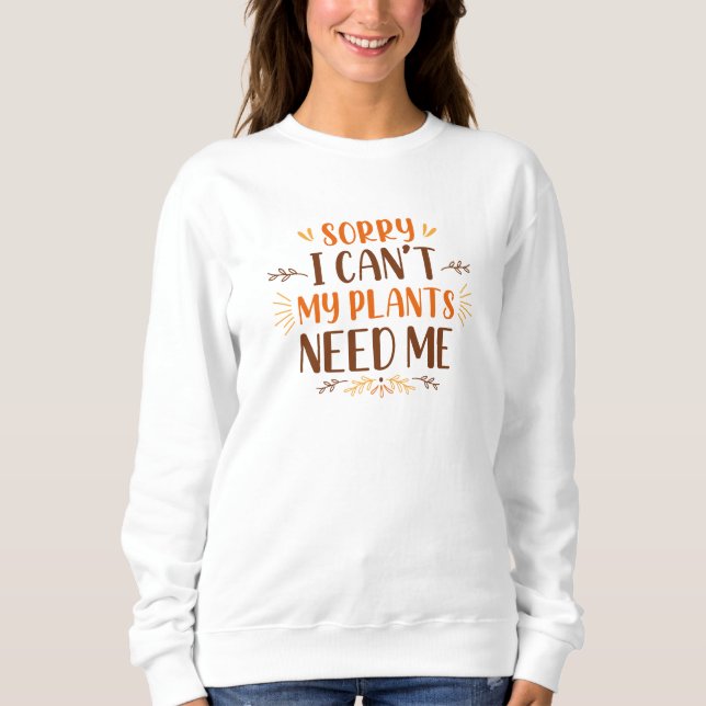 Förlåt att jag inte behöver mina växter t shirt (Framsida)