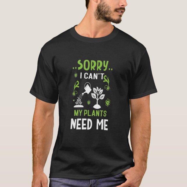 Förlåt att jag inte behöver mina växter t shirt (Framsida)