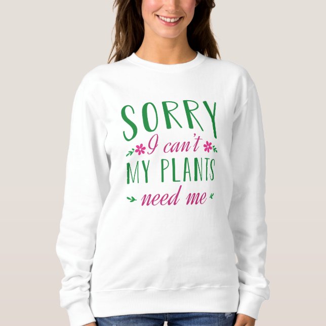 Förlåt att jag inte behöver mina växter t shirt (Framsida)