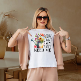 Förlåt att jag inte behöver mina växter t shirt
