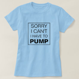 Förlåt att jag inte behöver pumpa amning t shirt