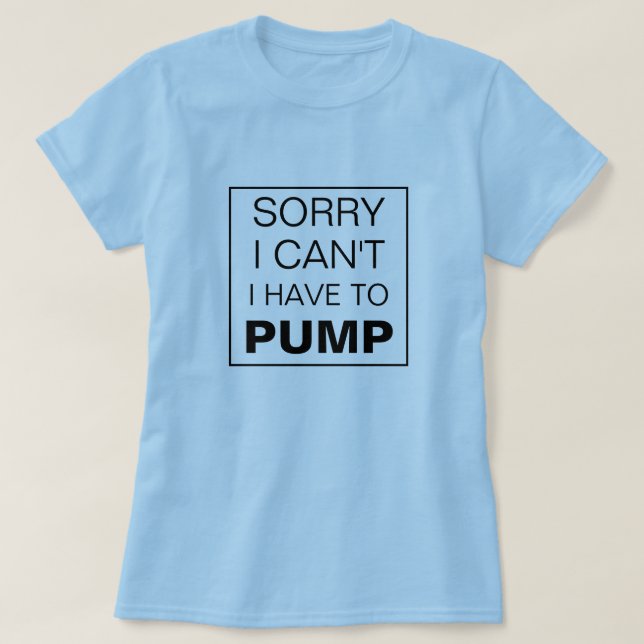 Förlåt att jag inte behöver pumpa amning t shirt (Design framsida)