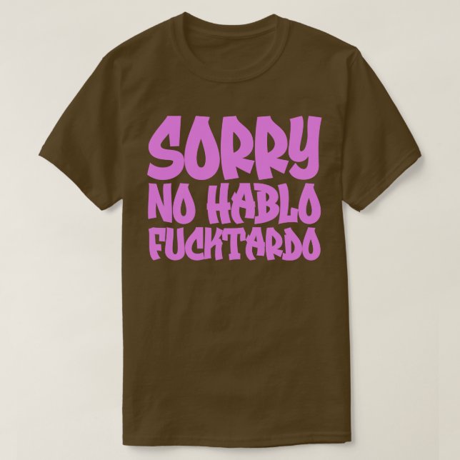 Förlåt att jag inte Hablo Fucktardo 1 T Shirt (Design framsida)