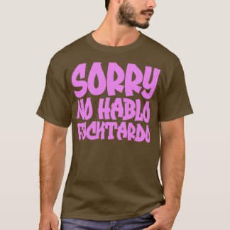 Förlåt att jag inte Hablo Fucktardo 1 T Shirt