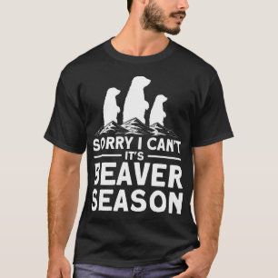 Förlåt att jag inte kan det är Beaver Season Trapp T Shirt