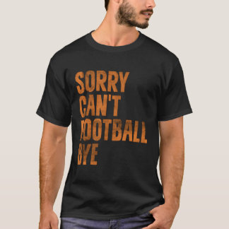 Förlåt att jag inte kan göra fotboll Hej då Amerik T Shirt