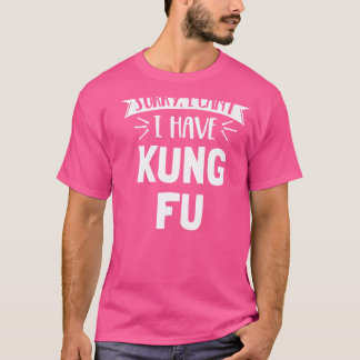 Förlåt att jag inte kan ha Kung fu Gift T Shirt