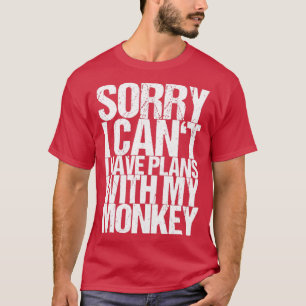Förlåt att jag inte kan ha planer med min apa t shirt