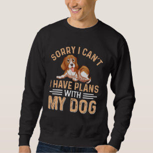 Förlåt att jag inte kan ha planer med min hund lång ärmad tröja