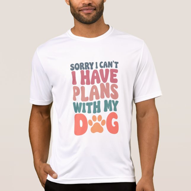 Förlåt att jag inte kan ha planer med min Hund T Shirt (Framsida)