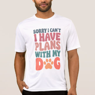 Förlåt att jag inte kan ha planer med min Hund T Shirt