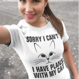 Förlåt att jag inte kan ha planer med min katt, T- T Shirt