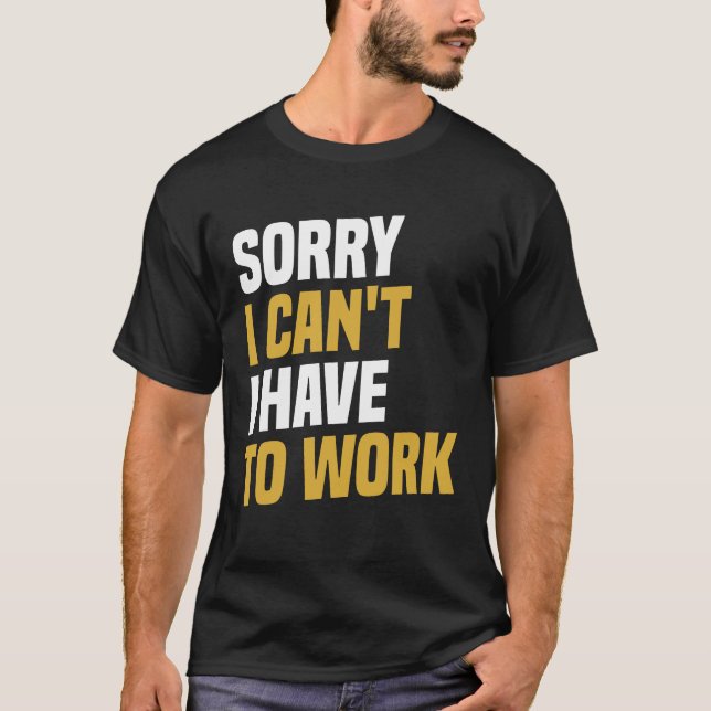 Förlåt att jag inte kan, jag måste jobba - roligt  t shirt (Framsida)