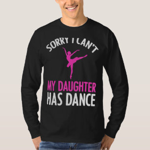 Förlåt att jag inte kan min dotter har Dance Mamma T Shirt