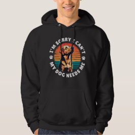 Förlåt att jag inte kan. Min Hund behöver mig Hoodie