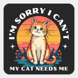 Förlåt att jag inte kan. Min katt behöver mig Cute Fyrkantigt Klistermärke