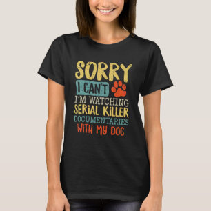 Förlåt att jag inte kan titta på Serial Killer Doc T Shirt