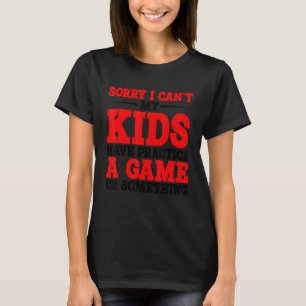 Förlåt att jag inte kan träna ett spel eller någon t shirt