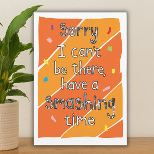 Förlåt att jag inte kan vara där med beklagande.