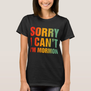 Förlåt att jag inte kan vara Mormon T Shirt