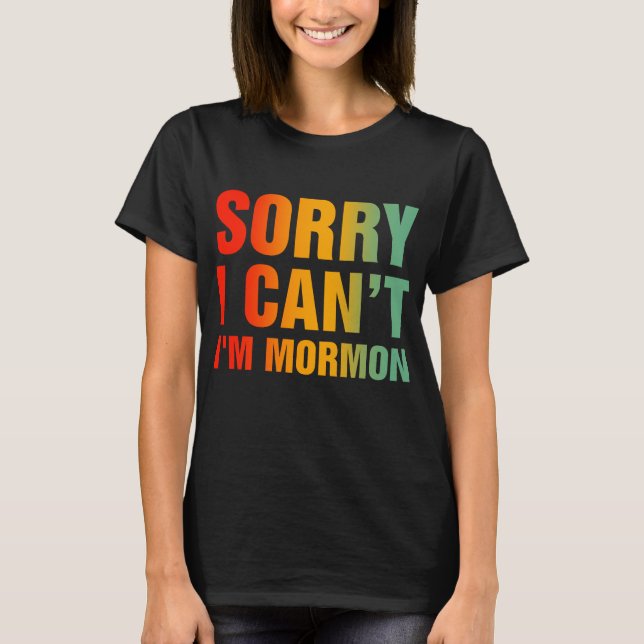 Förlåt att jag inte kan vara Mormon T Shirt (Framsida)