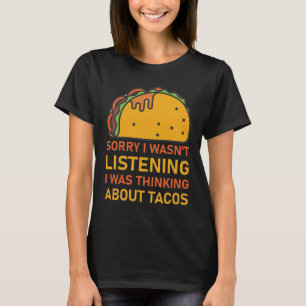 Förlåt att jag inte lyssnade jag tänkte på taco t shirt