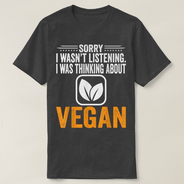 Förlåt att jag inte lyssnade, jag tänkte på Vegan  T Shirt (Design framsida)