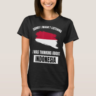Förlåt att jag inte lyssnade på att tänka på Indon T Shirt