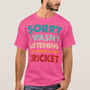 Förlåt att jag inte lyssnade på Cric. T Shirt