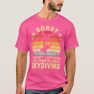 Förlåt att jag inte lyssnade på Skydiving Retro fö T Shirt