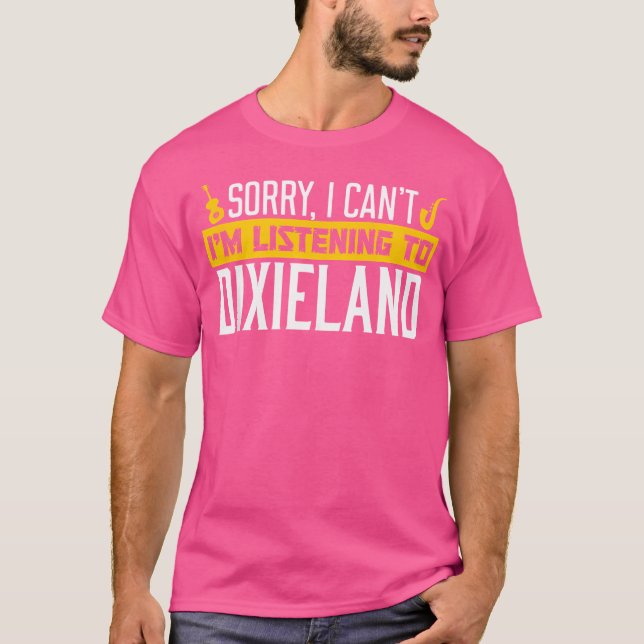 Förlåt att jag inte lyssnar på Dixieland Jazz Musi T Shirt (Framsida)