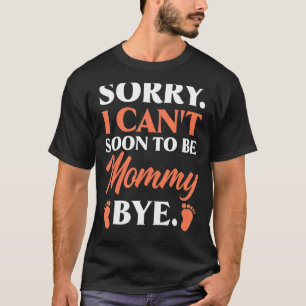 Förlåt att jag inte snart kan vara Mamma Adjö, bab T Shirt