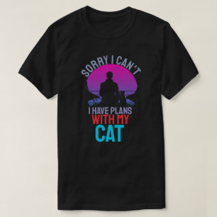 Förlåt att jag kan ha planer med mitt katt t shirt