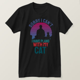 Förlåt att jag kan ha planer med mitt katt t shirt