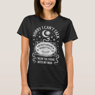 Förlåt att jag kan prata Mobilt med min Mamma Ouij T Shirt