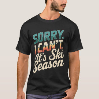 Förlåt att jag kunde ha dess Ski Season Winter Spo T Shirt
