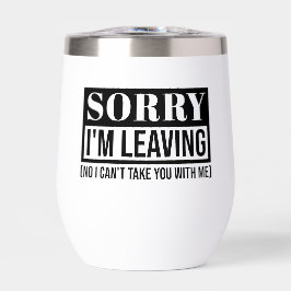 Förlåt att jag Lämnar - Lustigt Sarcastic Quote De