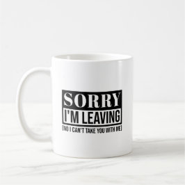 Förlåt att jag Lämnar - Lustigt Sarcastic Quote De Kaffemugg