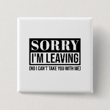 Förlåt att jag Lämnar - Lustigt Sarcastic Quote De