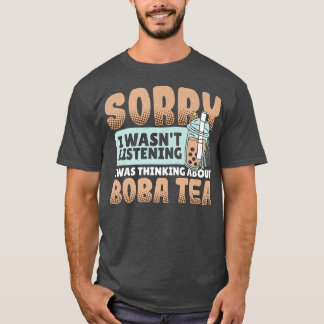 Förlåt att jag lyssnade på Boba Tea Bu T Shirt