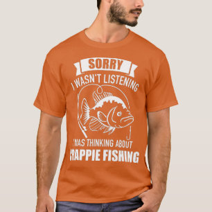 Förlåt att jag lyssnade på Crappie T Shirt