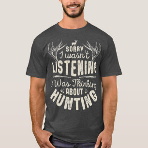 Förlåt att jag lyssnade på när jag tänkte på jakt t shirt