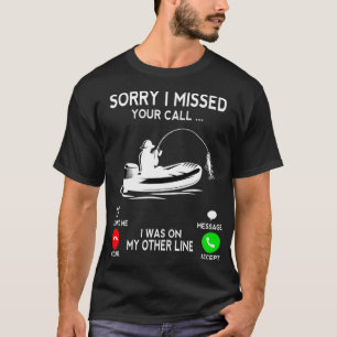 Förlåt att jag missade ditt samtal. Jag var på and T Shirt