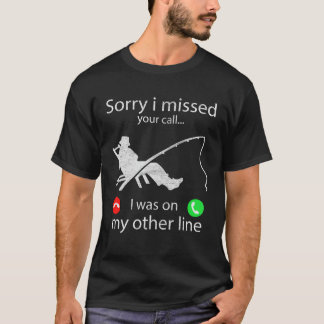 Förlåt att jag missade ditt samtal. Jag var på min T Shirt